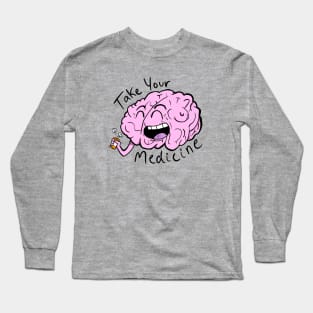 Take Your Medicine (Make your mental & physical health a priority!) Long Sleeve T-Shirt